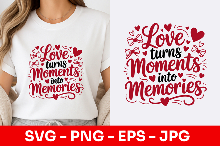 Love Turns Moments Into Memories Decorative SVG PNG