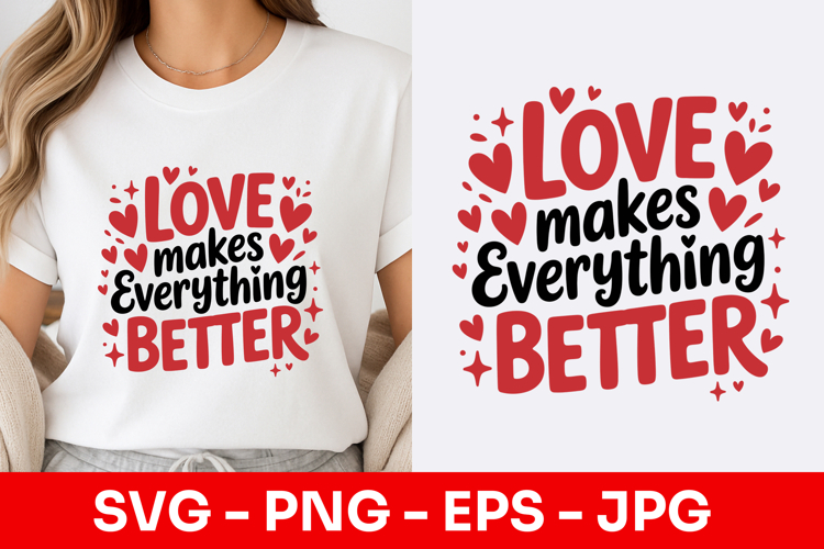 Love Makes Everything Better Bold SVG PNG