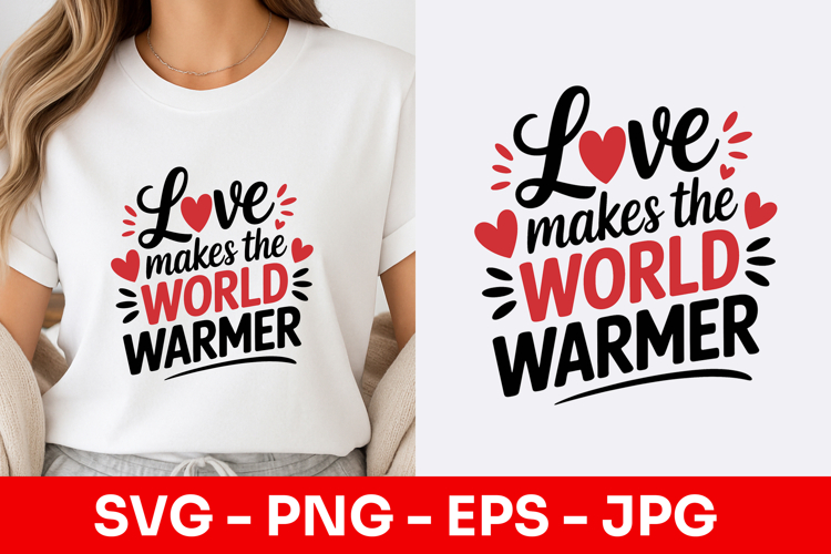 Love Makes The World Warmer Modern SVG PNG