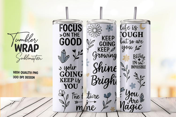 Inspirational quote tumbler wrap with floral elements