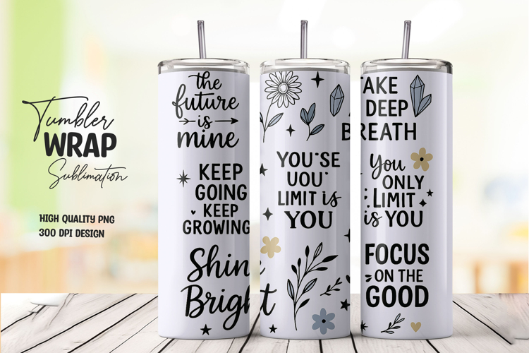 Inspirational quote tumbler wrap with floral elements