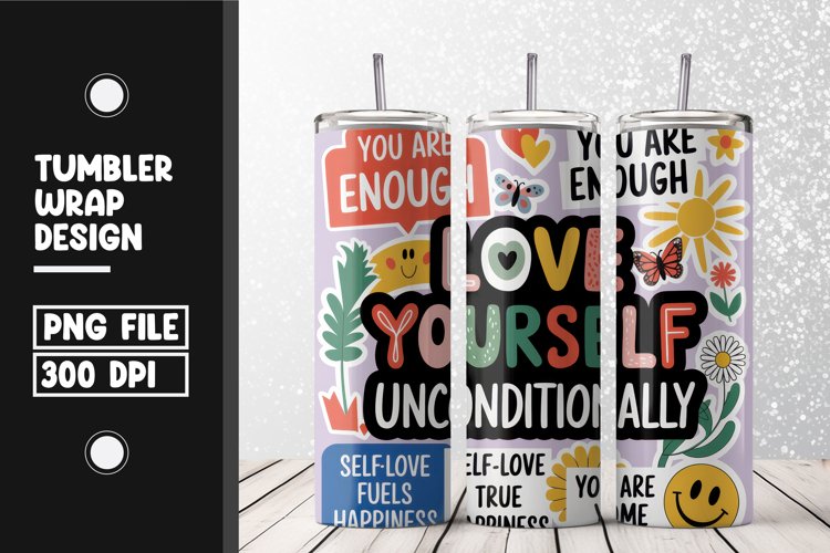 Love yourself unconditionally tumbler wrap sublimation