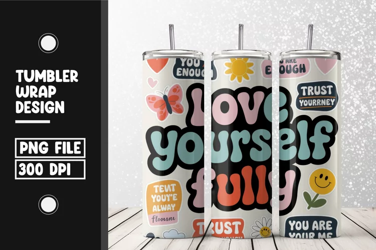 Love yourself fully tumbler wrap sublimation design