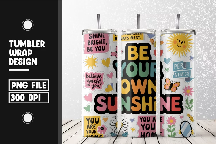 Be your own sunshine tumbler wrap sublimation design