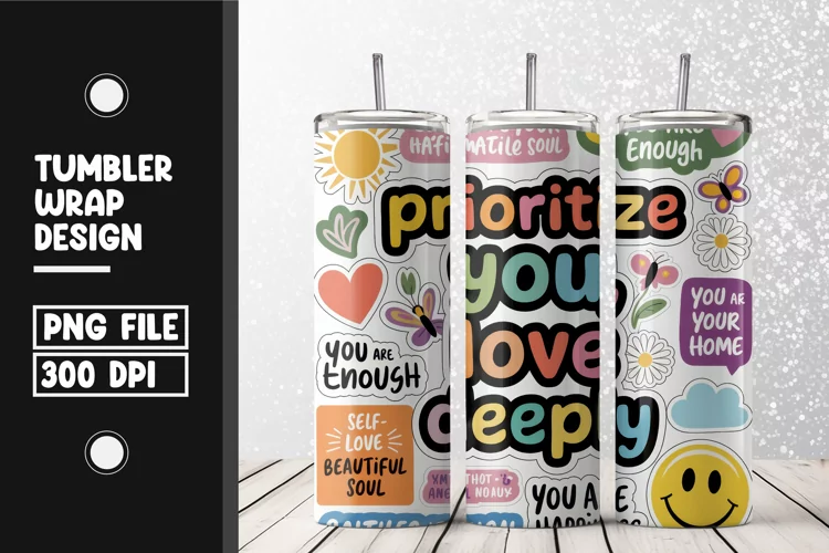 Prioritize you love deeply tumbler wrap sublimation