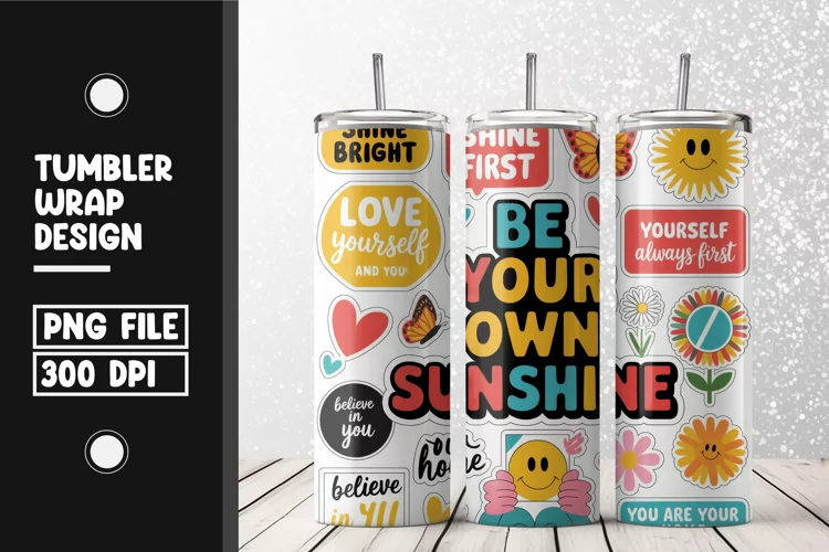 Be your own sunshine tumbler wrap sublimation design