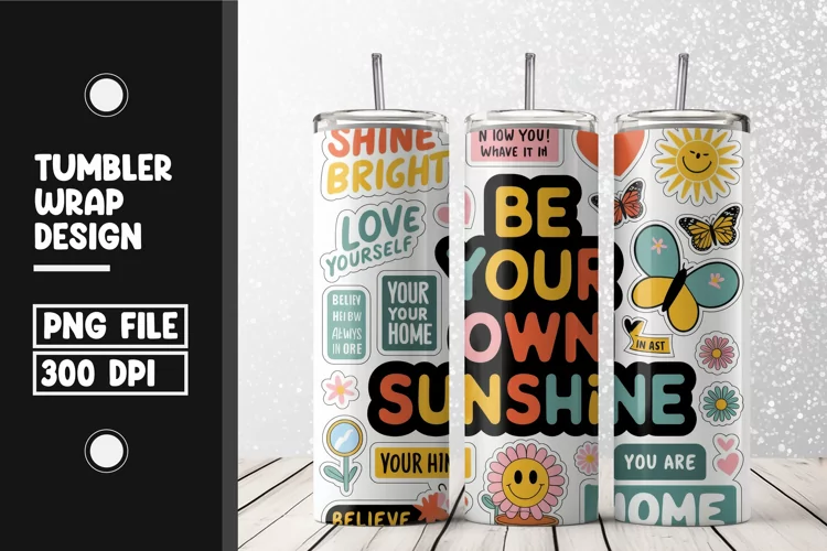 Be your own sunshine tumbler wrap sublimation design