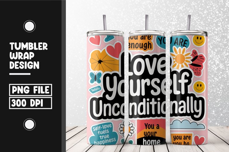 Love yourself unconditionally tumbler wrap sublimation