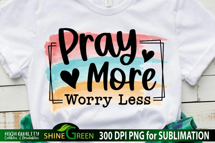 Christian Sublimation Pray More Worry Less Watercolor PNG