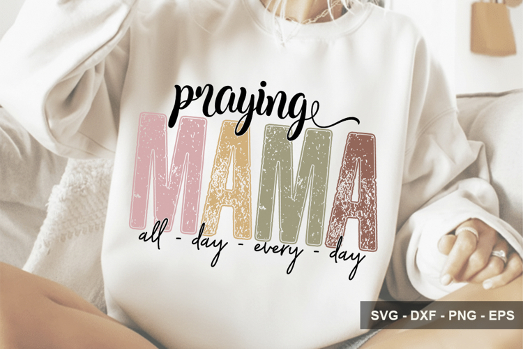 Praying Mama All - Day - Every - Day - Mothers Day Design