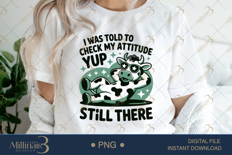 I Was Told To Check My Attitude Sassy Cow PNG Design