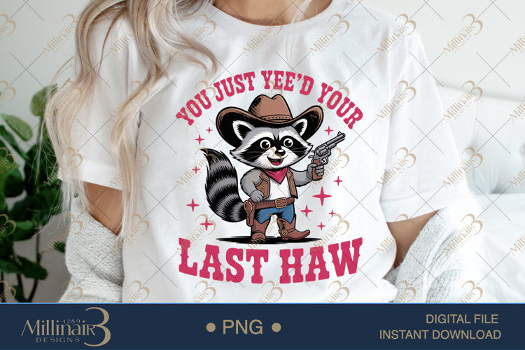 You Just Yee’d Your Last Haw PNG Funny Cowboy Raccoon Clipar