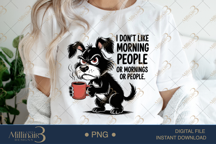 Grumpy Dog Funny Coffee Quote PNG| I Dont Like Morning Peo