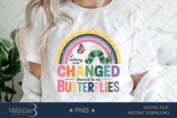 If Nothing Ever Changed Butterflies PNG |Teacher Inspiration