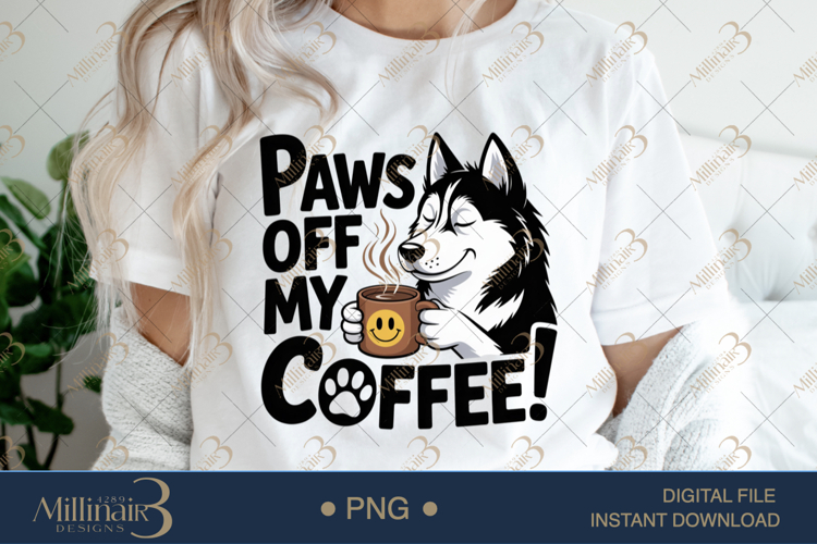 Paws Off My Coffee PNG | Funny Husky Dog Clipart