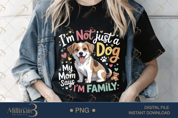 I’m Not Just a Dog PNG | My Mom Says I’m Family Clipart