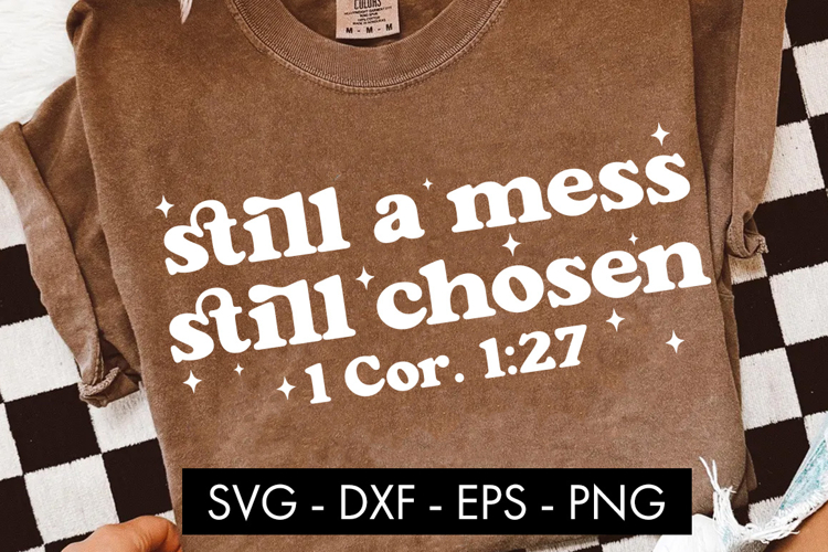 Still a Mess Still Chosen SVG PNG Sublimation