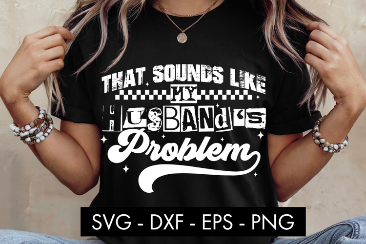 That Sounds Like My Husband’s Problem SVG