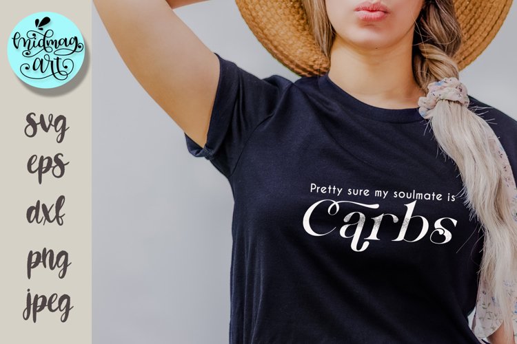 Pretty sure my soulmate is carbs svg, funny quotes svg