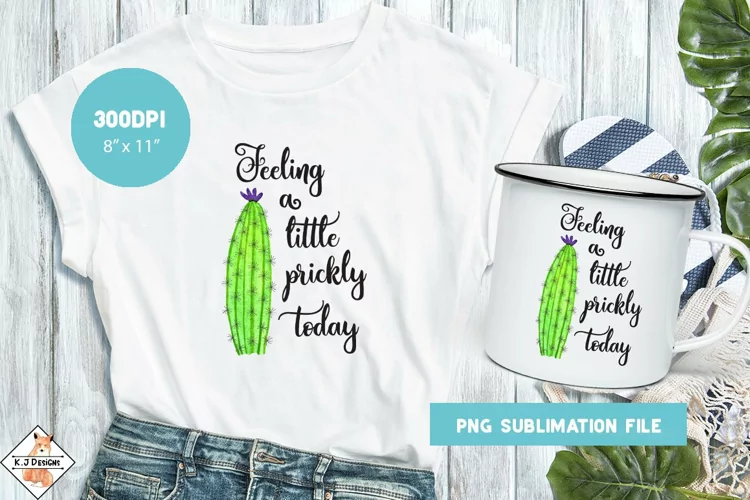 Feeling Pricky Cactus Sublimation | Funny Designs