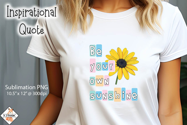 Be Your Own Sunshine Sublimation Design