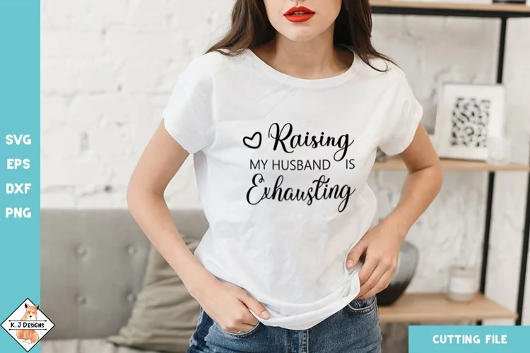 Raising My Husband is Exhausting SVG | Funny Quote