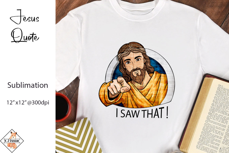 I Saw That Jesus quote | Christian Designs