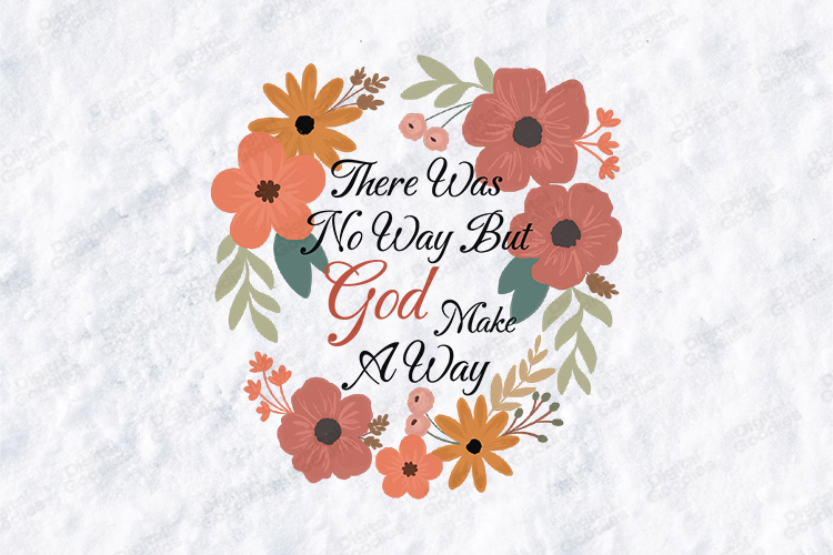 There Was No Way But God Made A Way Floral Design