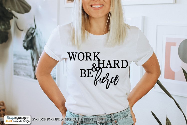 Work Hard & Be Fierce - Inspirational SVG