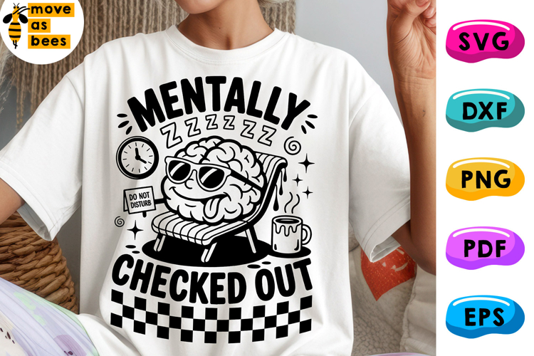 Mentally Checked Out Svg, Png, Mental Health Shirt Svg