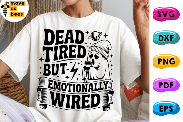 Dead Tired But Emotionally Wired Svg, Png, Halloween Ghost