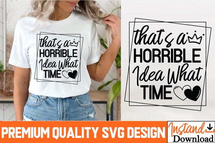 Thats A Horrible Idea What Time SVG Cut Files|Sarcastic SVG