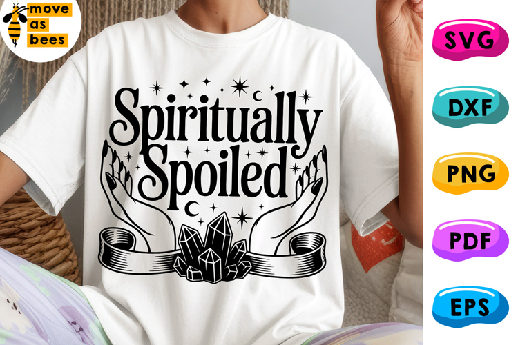 Spiritually Spoiled Svg, Png, Celestial, Sacred Energy Shirt