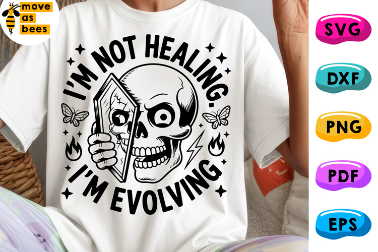 Im Not Healing Im Evolving Svg, Png, Mental Health Shirt