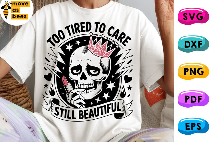 To Tired To Care Svg, Png, Still Beautiful Svg, Skull Queen