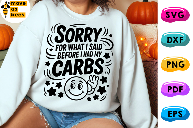 Sorry For What I Said Before I Had My Carbs Svg, Png, Funny