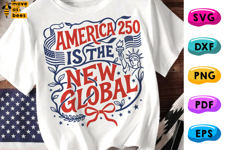 America Is The New Global PNG, SVG, 250 Years, July 4th Svg