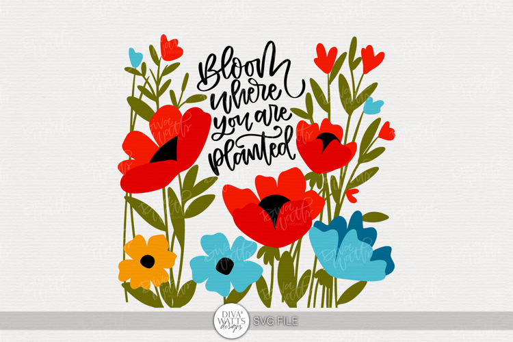 Bloom Where You Are Planted SVG | Bold Floral Quote Design