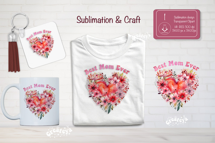 Best Mom Ever Sublimation Mother’s Day Floral Heart PNG