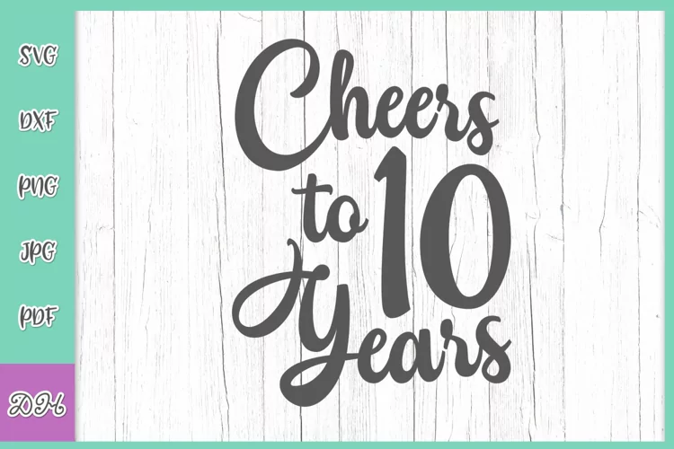 Cheers to Ten Years 10th Birthday anniversary Sign Cut File