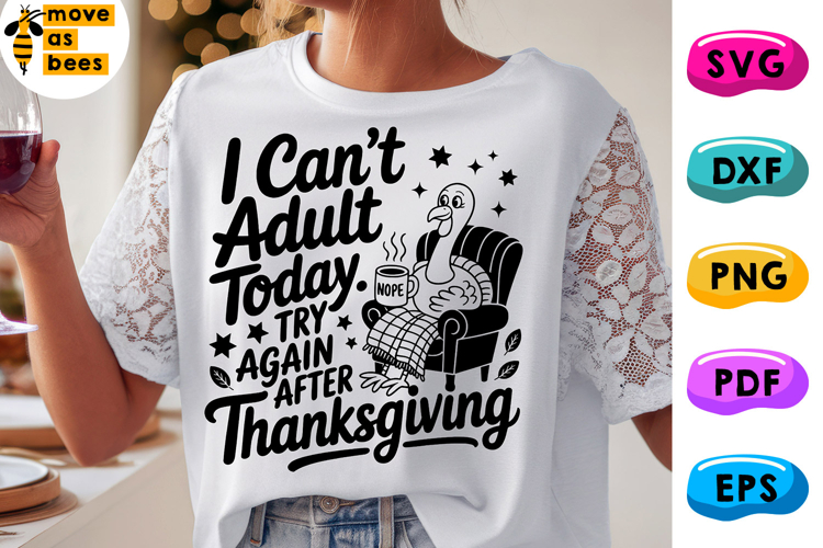 I Cant Adult Today Try Again After Thanksgiving Svg, Png