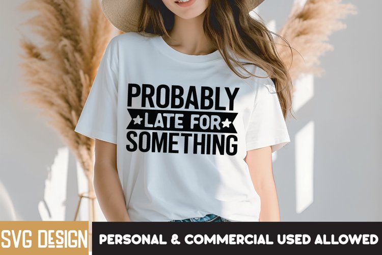 Probably Late For Something SVG,Sarcastic SVG Quotes example image 1