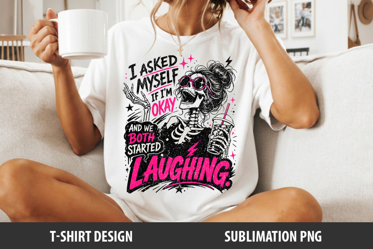 I Asked Myself If Im Okay | Sarcastic Sublimation Png