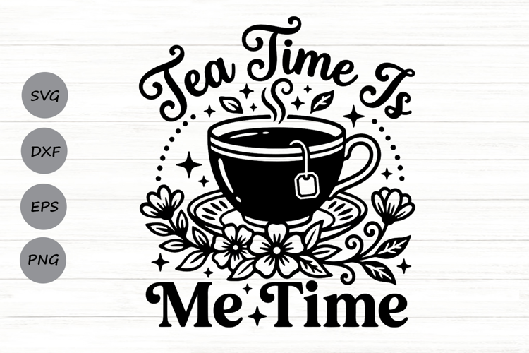 Tea Time Is Me Time Svg, Tea Lover Svg, Tea Time Svg.