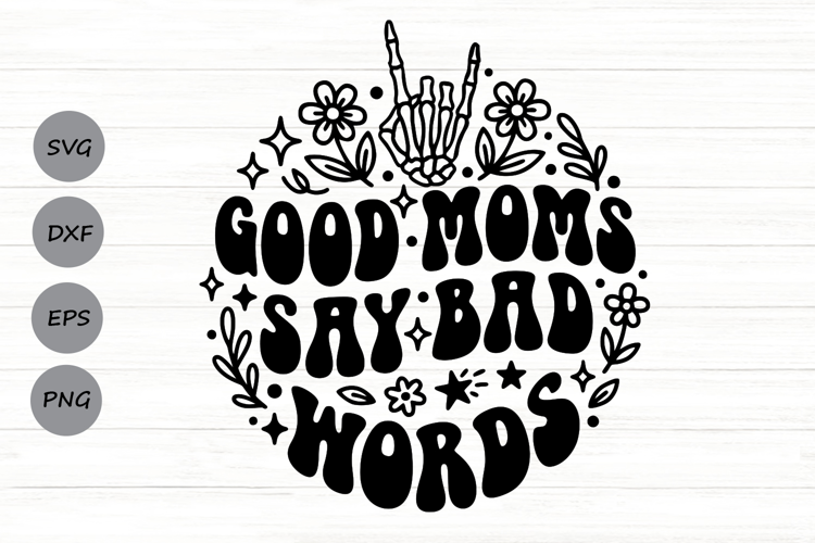 Good Moms Say Bad Words Svg, Mom life Svg, Tired Mom Svg.