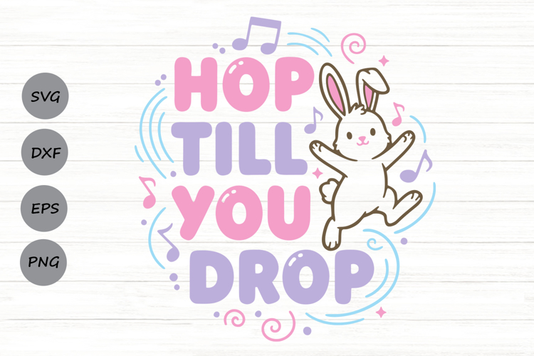 Hop Till You Drop Svg, Easter Bunny Svg, Funny Easter Svg.