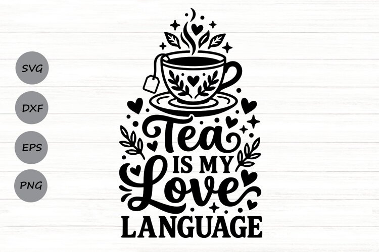 Tea Is My Love Language Svg, Tea Lover Svg, Tea Time Svg. example image 1
