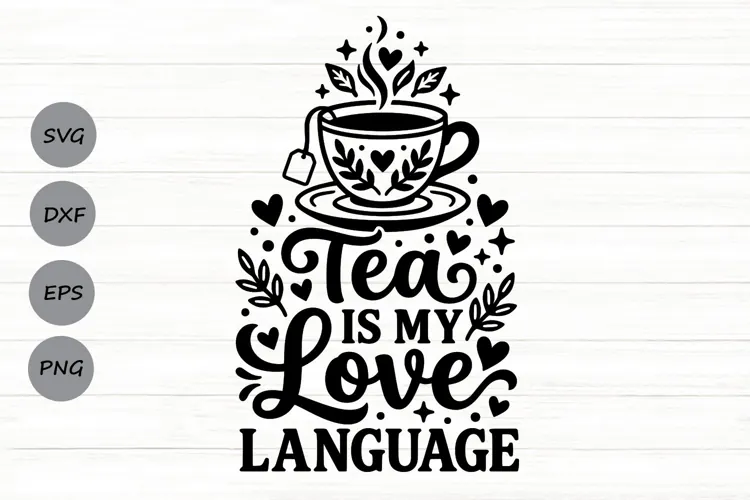Tea Is My Love Language Svg, Tea Lover Svg, Tea Time Svg.