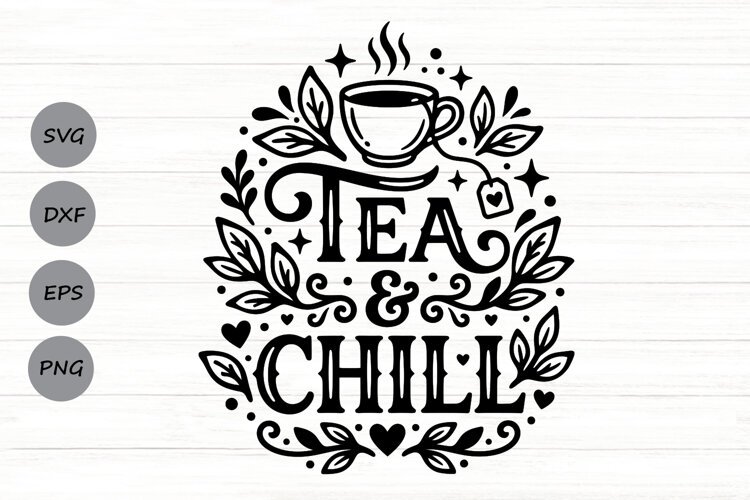 Tea And Chill Svg, Tea Lover Svg, Tea Time Svg, Tea Cup Svg. example image 1
