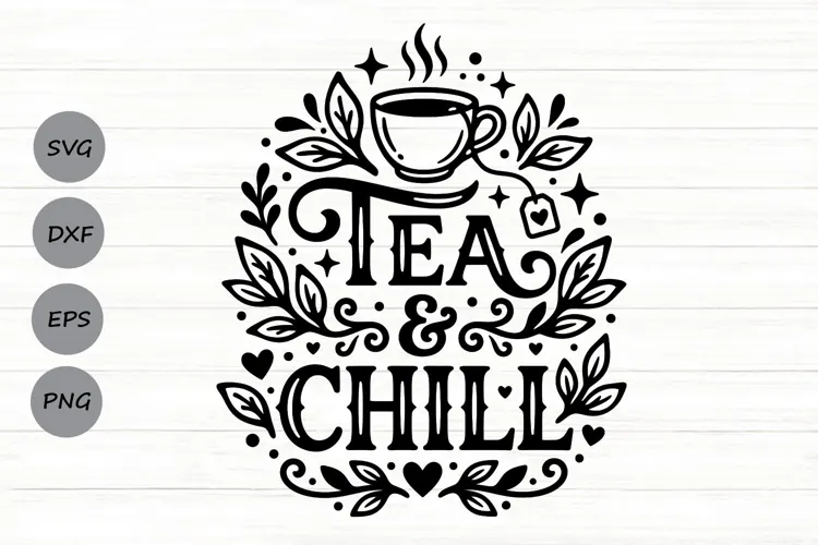 Tea And Chill Svg, Tea Lover Svg, Tea Time Svg, Tea Cup Svg.